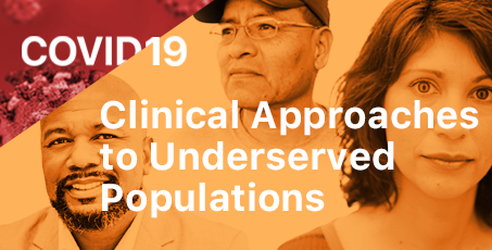 COVID-19: Clinical Approaches to Underserved Populations