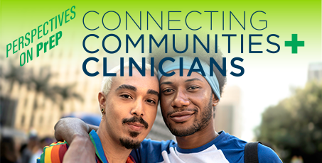 Perspectives on PrEP Connecting Communities and Clinicians