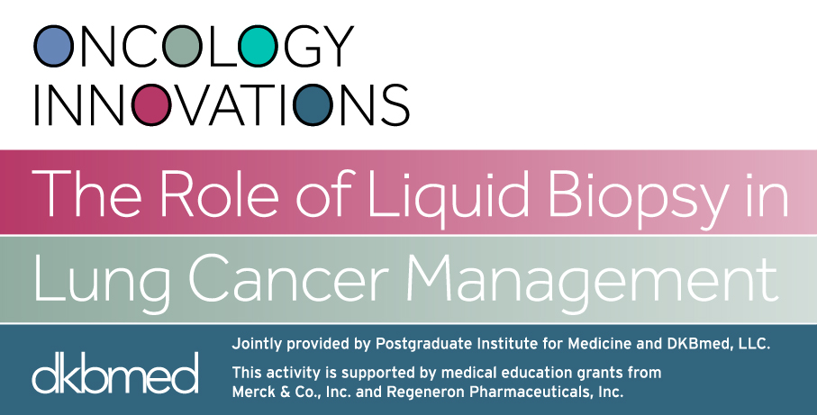 Education on the Role of Liquid Biopsy in Lung Cancer Management Aims to Improve Patient Mortality in US and Europe