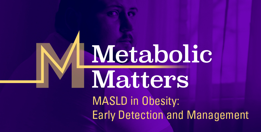 Metabolic Matters MASLD in Obesity: Early Detection and Management