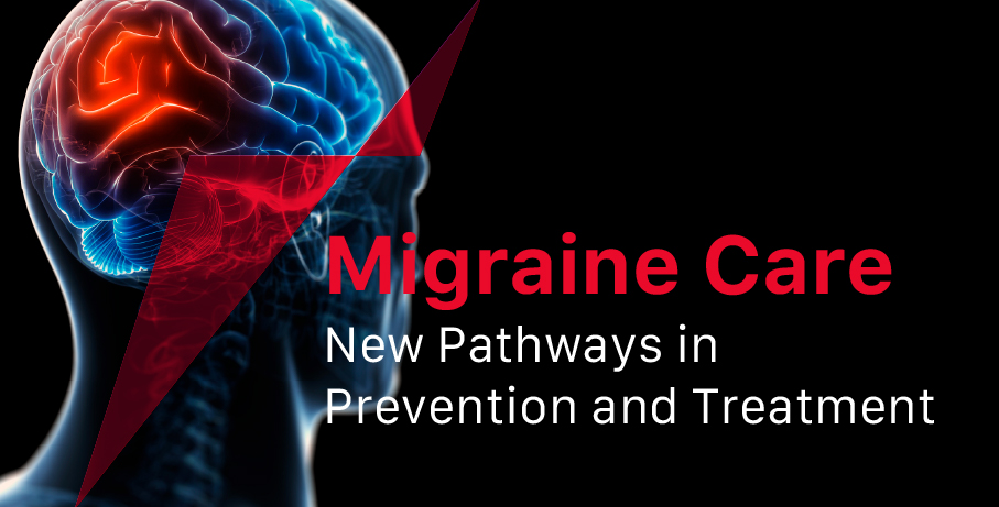 Migraine Care: New Pathways in Prevention and Treatment 
